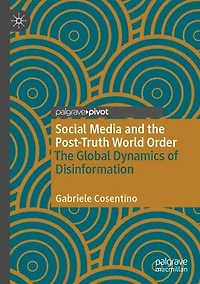 Social Media and The Post-Truth World Order: Global Dynamics of Disinformation