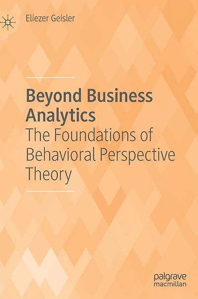 Beyond Business Analytics: The Foundations of Behavioral Perspective Theory