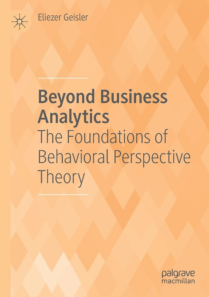 Beyond Business Analytics: The Foundations of Behavioral Perspective Theory