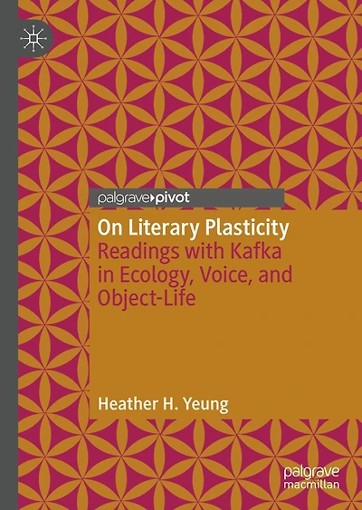 On Literary Plasticity: Readings with Kafka in Ecology, Voice, and Object-Life