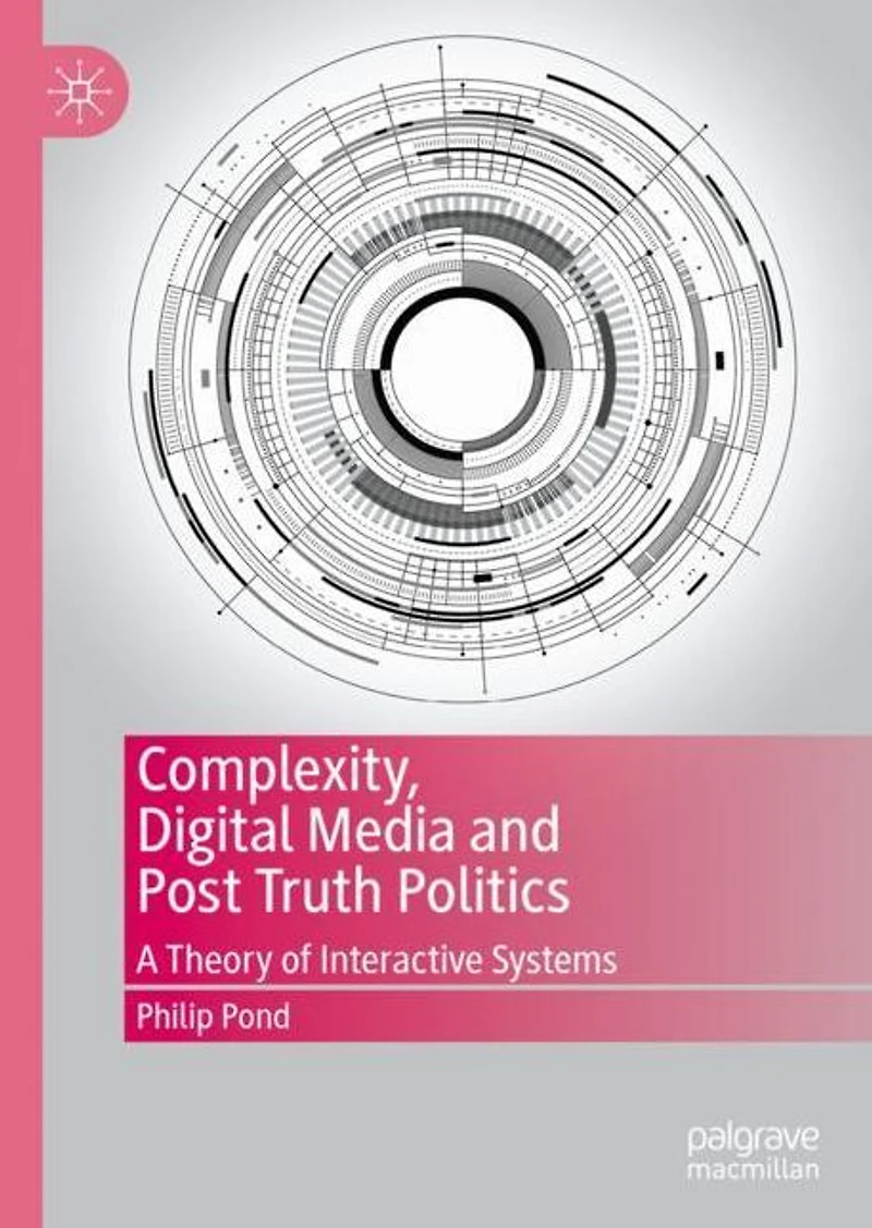 Complexity, Digital Media and Post Truth Politics: A Theory of Interactive Systems