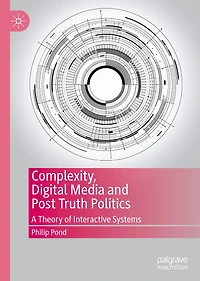 Complexity, Digital Media and Post Truth Politics: A Theory of Interactive Systems