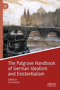 The Palgrave Handbook of German Idealism and Existentialism