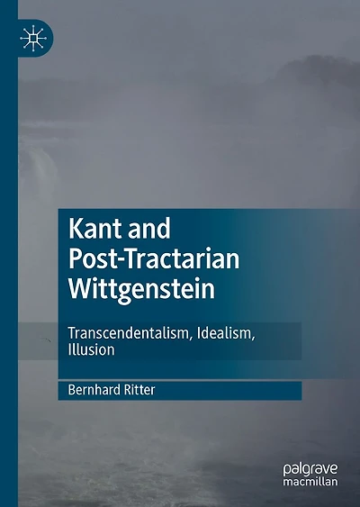 Kant and Post-Tractarian Wittgenstein: Transcendentalism, Idealism, Illusion