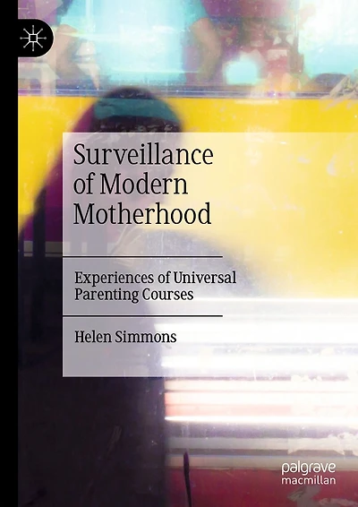 Surveillance of Modern Motherhood: Experiences Universal Parenting Courses