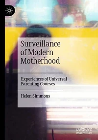 Surveillance of Modern Motherhood: Experiences Universal Parenting Courses