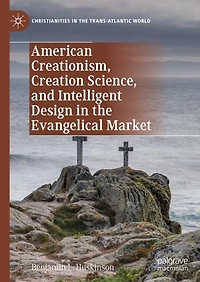 American Creationism, Creation Science, and Intelligent Design the Evangelical Market