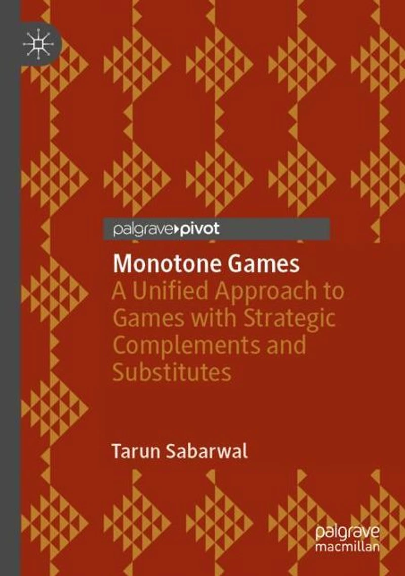 Monotone Games: A Unified Approach to Games with Strategic Complements and Substitutes