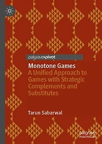 Monotone Games: A Unified Approach to Games with Strategic Complements and Substitutes