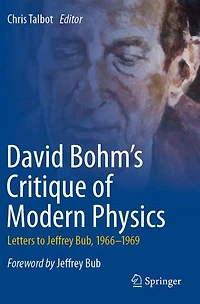 David Bohm's Critique of Modern Physics: Letters to Jeffrey Bub, 1966-1969