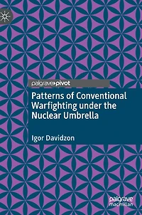 Patterns of Conventional Warfighting under the Nuclear Umbrella
