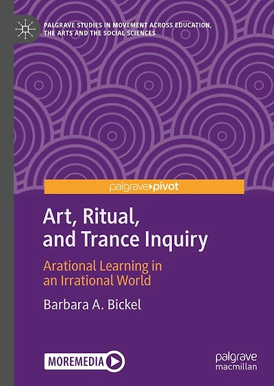 Art, Ritual, and Trance Inquiry: Arational Learning in an Irrational World