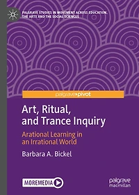 Art, Ritual, and Trance Inquiry: Arational Learning in an Irrational World