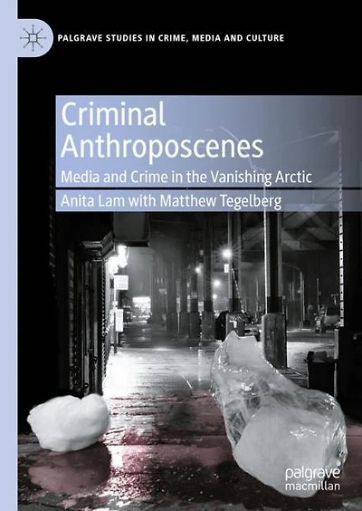 Criminal Anthroposcenes: Media and Crime the Vanishing Arctic
