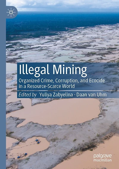 Illegal Mining: Organized Crime, Corruption, and Ecocide a Resource-Scarce World