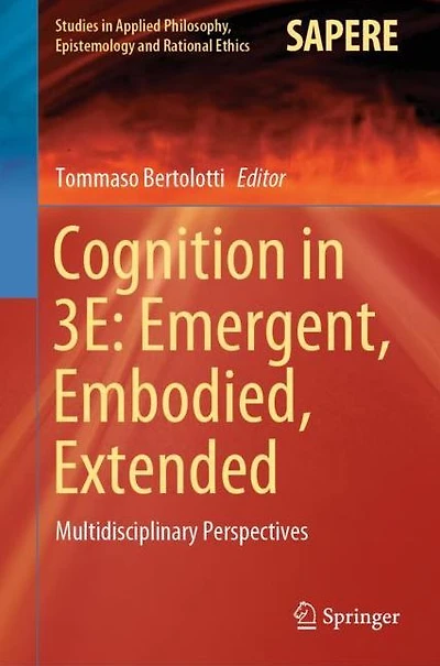 Cognition 3E: Emergent, Embodied, Extended: Multidisciplinary Perspectives