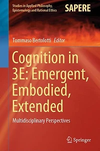 Cognition 3E: Emergent, Embodied, Extended: Multidisciplinary Perspectives