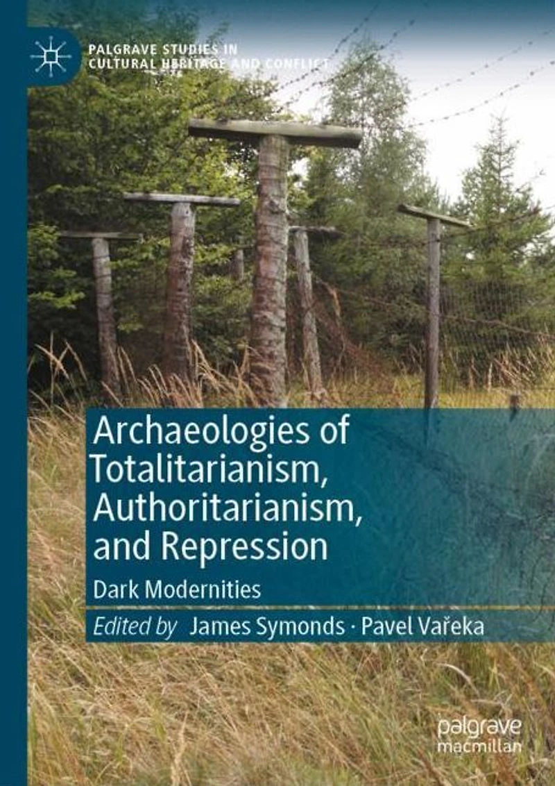 Archaeologies of Totalitarianism, Authoritarianism, and Repression: Dark Modernities