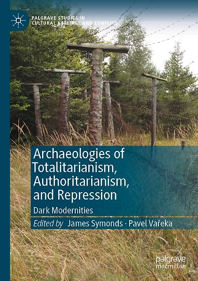 Archaeologies of Totalitarianism, Authoritarianism, and Repression: Dark Modernities