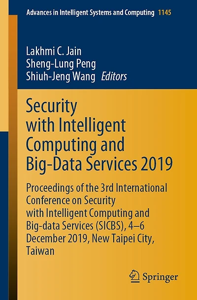 Security with Intelligent Computing and Big-Data Services 2019: Proceedings of the 3rd International Conference on Security with Intelligent Computing and Big-data Services (SICBS), 4-6 December 2019, New Taipei City, Taiwan