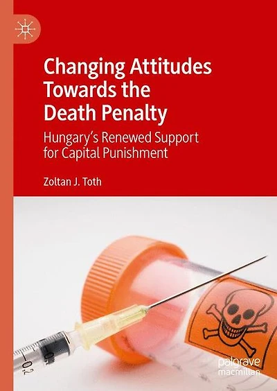 Changing Attitudes Towards the Death Penalty: Hungary's Renewed Support for Capital Punishment