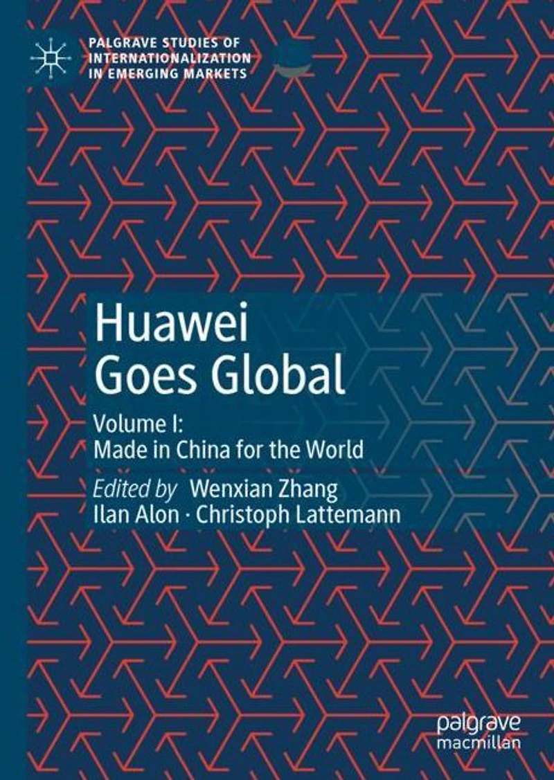 Huawei Goes Global: Volume I: Made China for the World