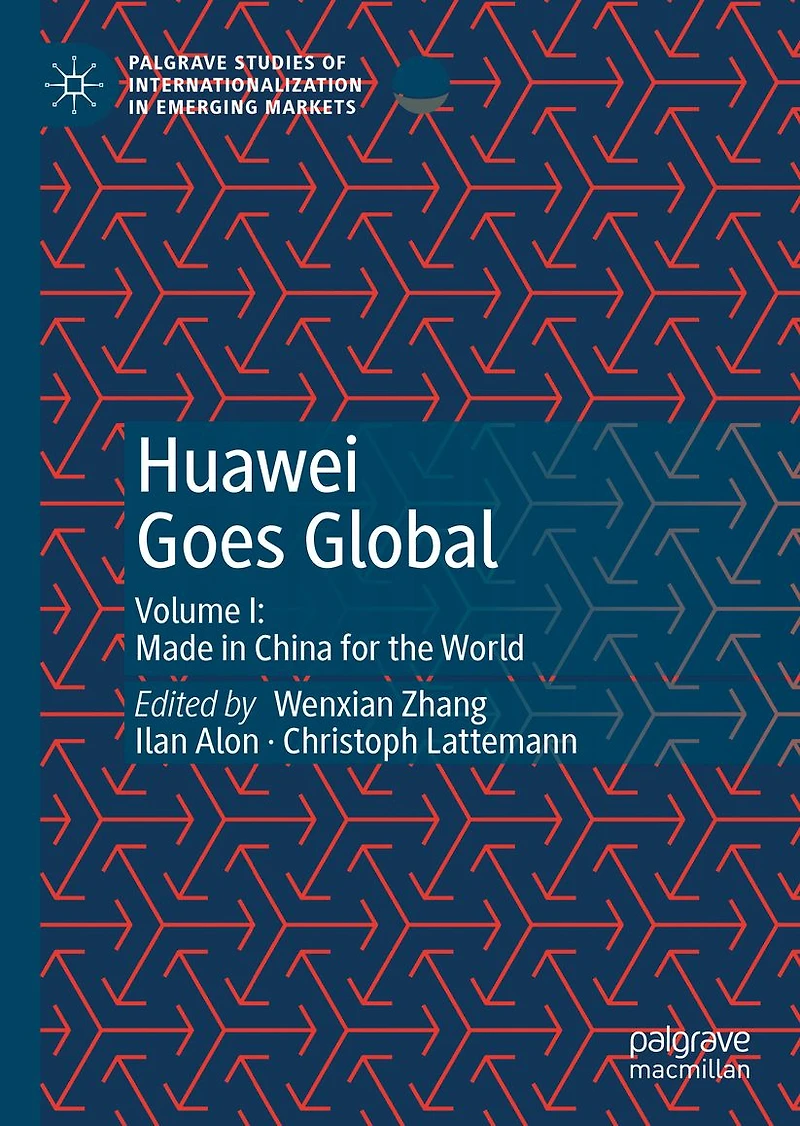 Huawei Goes Global: Volume I: Made China for the World