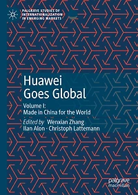 Huawei Goes Global: Volume I: Made China for the World