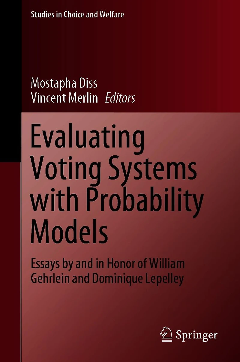 Evaluating Voting Systems with Probability Models: Essays by and Honor of William Gehrlein Dominique Lepelley