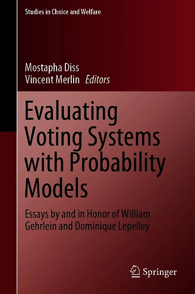 Evaluating Voting Systems with Probability Models: Essays by and Honor of William Gehrlein Dominique Lepelley