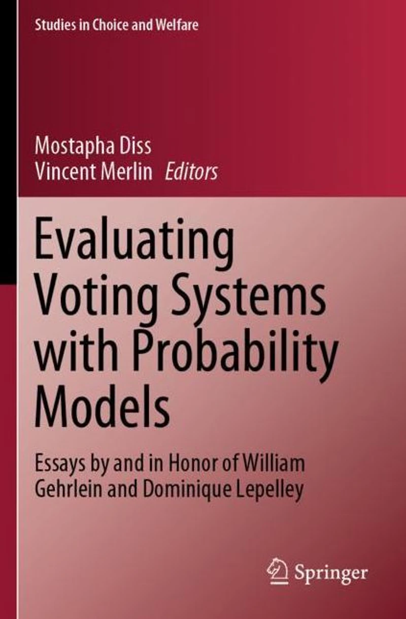 Evaluating Voting Systems with Probability Models: Essays by and Honor of William Gehrlein Dominique Lepelley