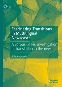 Fascinating Transitions Multilingual Newscasts: A corpus-based investigation of translation the news