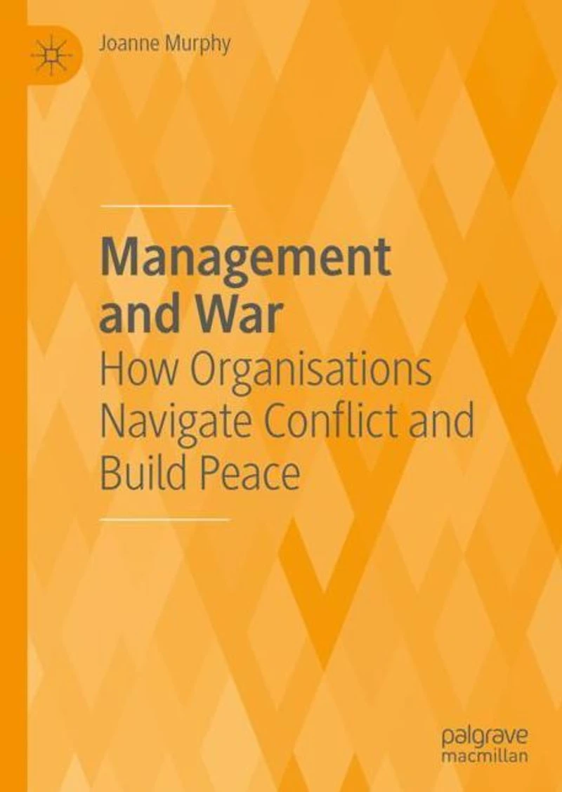 Management and War: How Organisations Navigate Conflict Build Peace