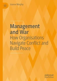 Management and War: How Organisations Navigate Conflict Build Peace