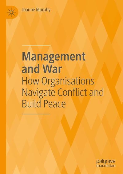 Management and War: How Organisations Navigate Conflict Build Peace