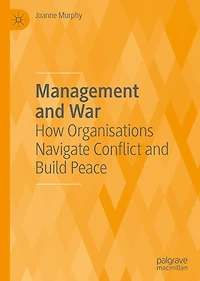 Management and War: How Organisations Navigate Conflict Build Peace