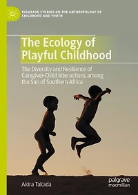 the Ecology of Playful Childhood: Diversity and Resilience Caregiver-Child Interactions among San Southern Africa