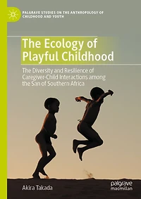 the Ecology of Playful Childhood: Diversity and Resilience Caregiver-Child Interactions among San Southern Africa