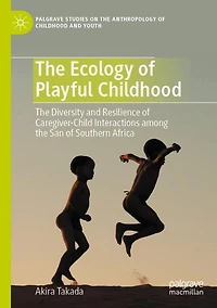 the Ecology of Playful Childhood: Diversity and Resilience Caregiver-Child Interactions among San Southern Africa