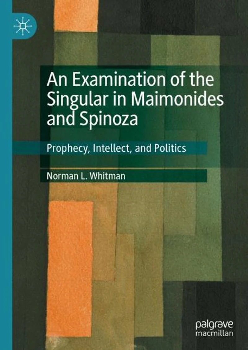 An Examination of the Singular Maimonides and Spinoza: Prophecy, Intellect, Politics