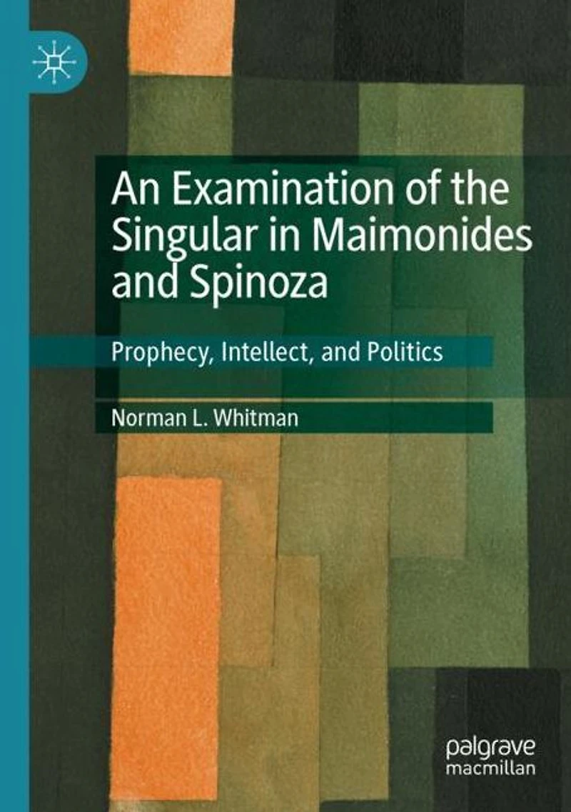 An Examination of the Singular Maimonides and Spinoza: Prophecy, Intellect, Politics