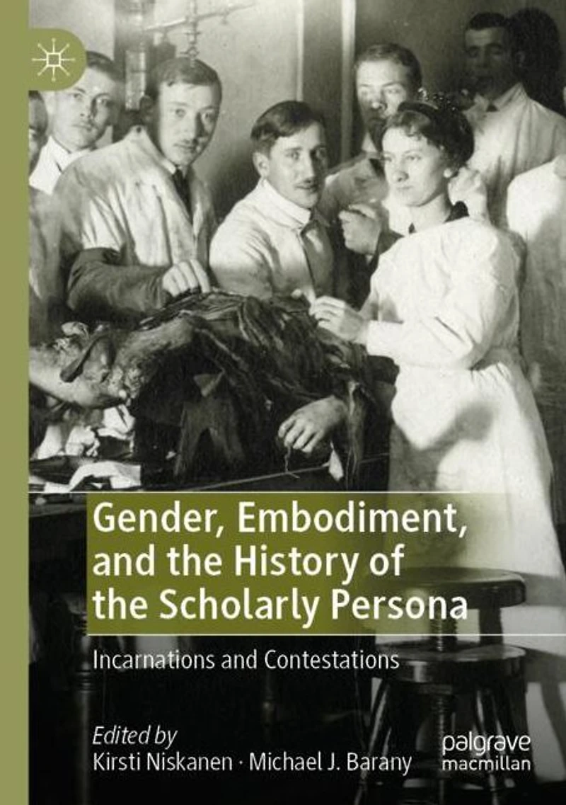 Gender, Embodiment, and the History of Scholarly Persona: Incarnations Contestations