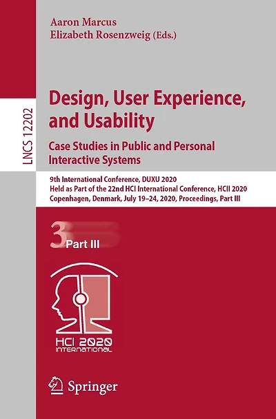 Design, User Experience, and Usability. Case Studies Public Personal Interactive Systems: 9th International Conference, DUXU 2020, Held as Part of the 22nd HCI HCII Copenhagen, Denmark, July 19-24, Proceedings,