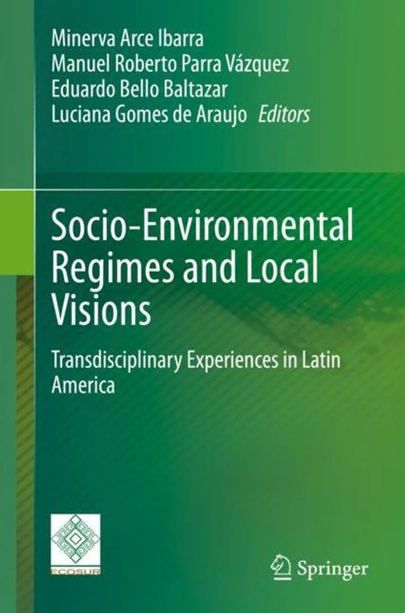 Socio-Environmental Regimes and Local Visions: Transdisciplinary Experiences Latin America