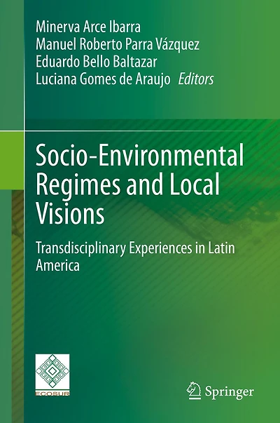Socio-Environmental Regimes and Local Visions: Transdisciplinary Experiences Latin America
