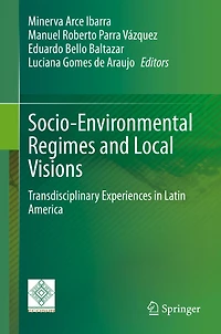 Socio-Environmental Regimes and Local Visions: Transdisciplinary Experiences Latin America