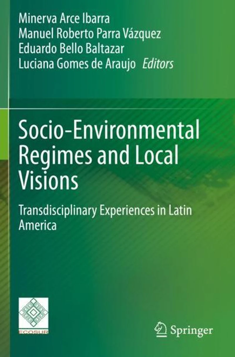 Socio-Environmental Regimes and Local Visions: Transdisciplinary Experiences Latin America