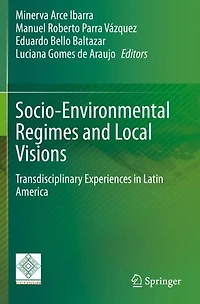 Socio-Environmental Regimes and Local Visions: Transdisciplinary Experiences Latin America