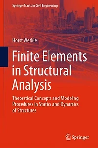 Finite Elements Structural Analysis: Theoretical Concepts and Modeling Procedures Statics Dynamics of Structures