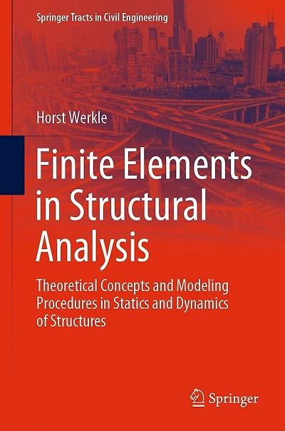 Finite Elements Structural Analysis: Theoretical Concepts and Modeling Procedures Statics Dynamics of Structures
